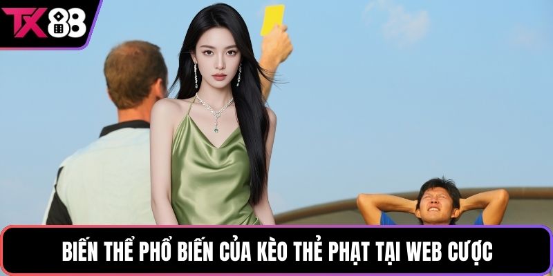 Biến thể phổ biến của kèo thẻ phạt tại web cược