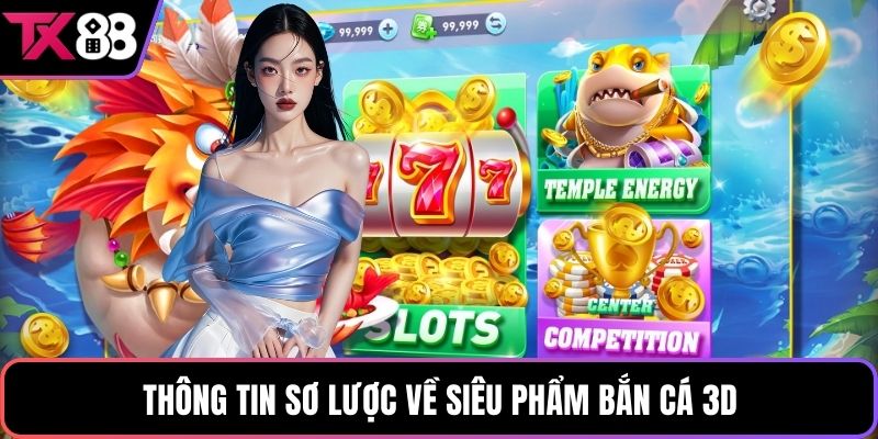 Thông tin sơ lược về siêu phẩm bắn cá 3D